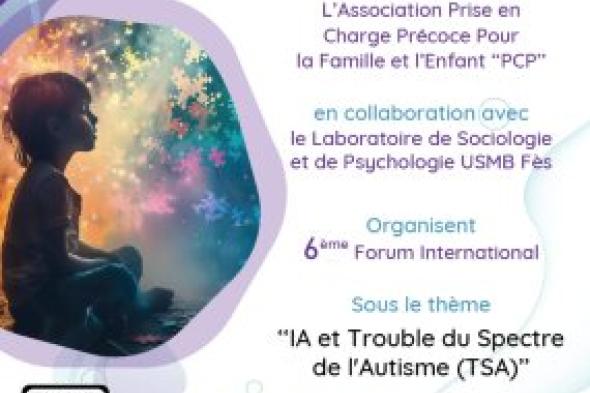 الملتقى الدولي السادس حول التوحد: "التوحد والذكاء الاصطناعي آفاق جديدة للإدماج والدعم"